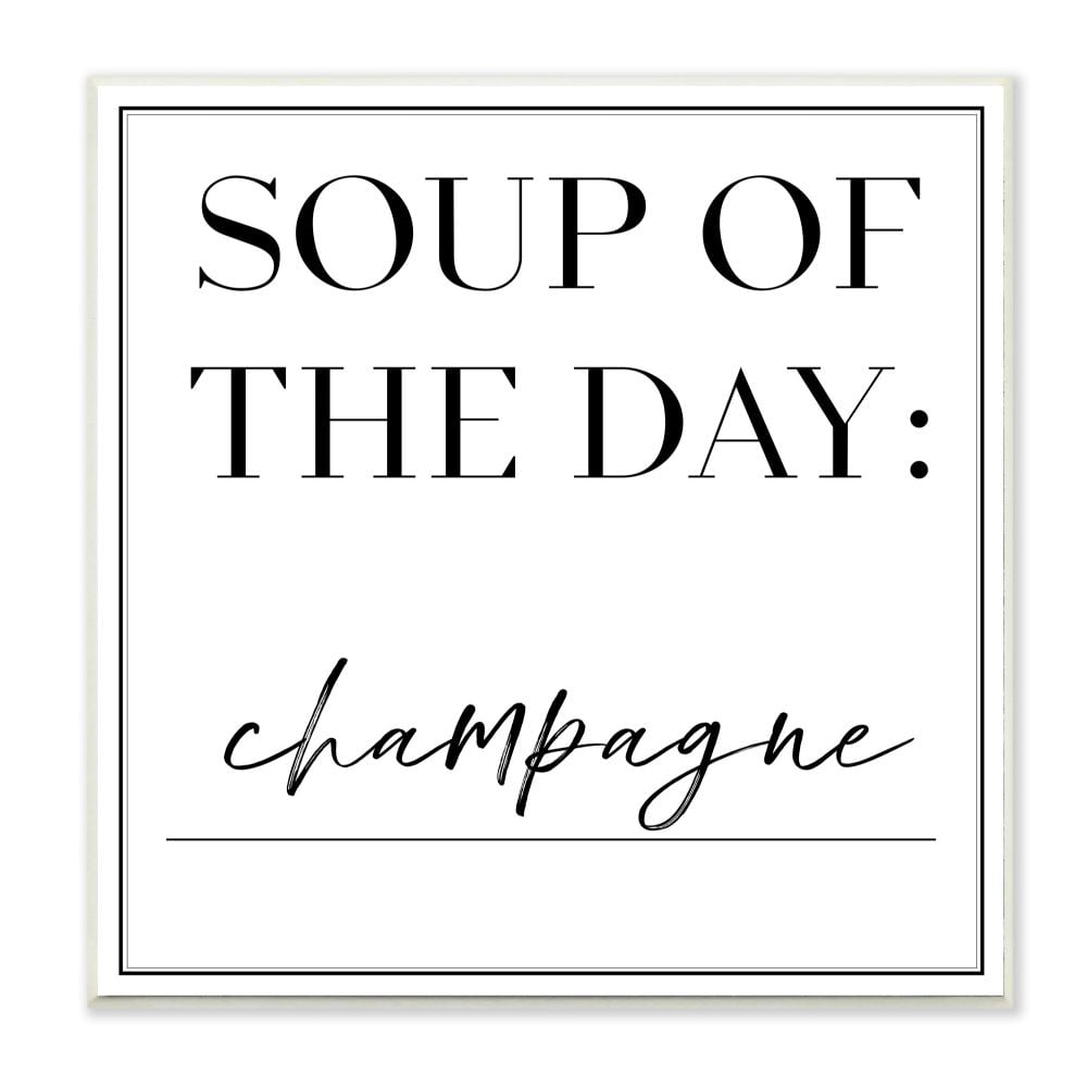 Stupell Industries Soup of the Day is Champagne Drink Humor Designed by Anna Hambly