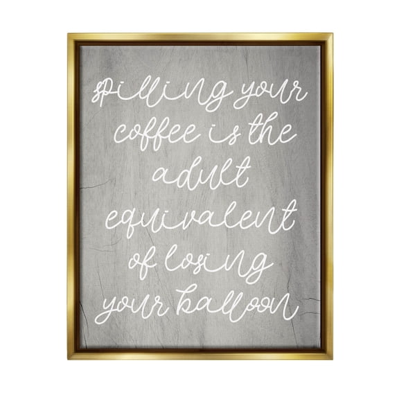 Stupell Industries Spilling Your Coffee Funny Graphic Art Metallic Gold Floating Framed Canvas Print Wall Art, Design by Lil' Rue