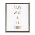 thumbnail image 1 of Stupell Industries Modern Stay Wild Be Kind Brown Floating Frame Canvas Art, 25 x 31, by Katie Griggs, 1 of 8