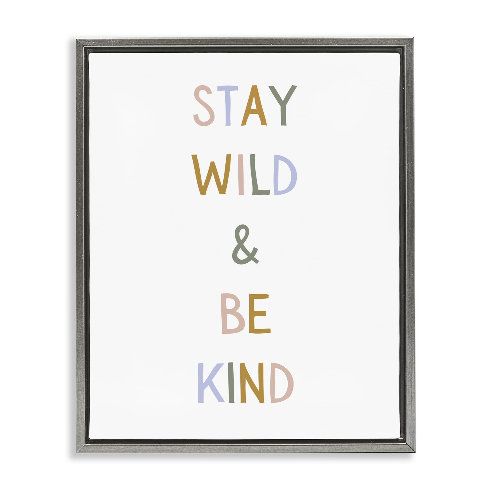 Stupell Industries Stay Wild Be Kind Gray Framed Floater Canvas Wall Art, design by Katie Griggs