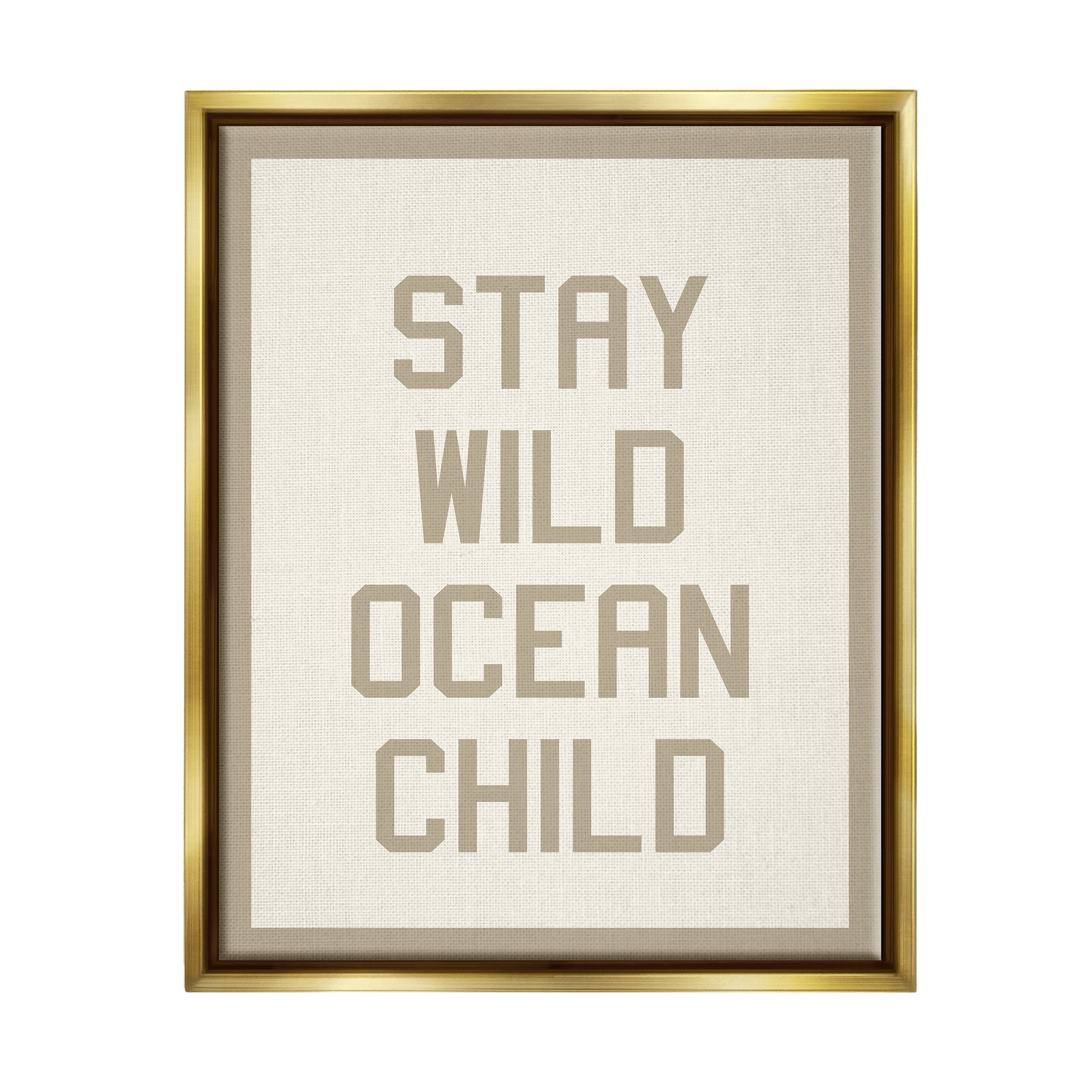 Stupell Industries Stay Wild Ocean Child Inspirational Painting Gold Floater Framed Art Print Wall Art, 17 x 21