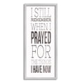 thumbnail image 1 of Stupell Industries Still Remember When I Prayed for Now Inspirational Farmhouse Graphic Art Gray Framed Art Print Wall Art, 10x24, by Marla Rae, 1 of 5