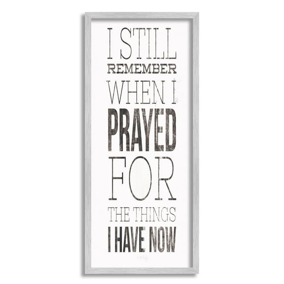 Stupell Industries Still Remember When I Prayed for Now Inspirational Farmhouse Graphic Art Gray Framed Art Print Wall Art, 10x24, by Marla Rae