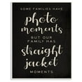 thumbnail image 1 of Stupell Industries Straight Jacket Moments Funny Family Word Black Design Wall Plaque by Daphne Polselli, 1 of 3