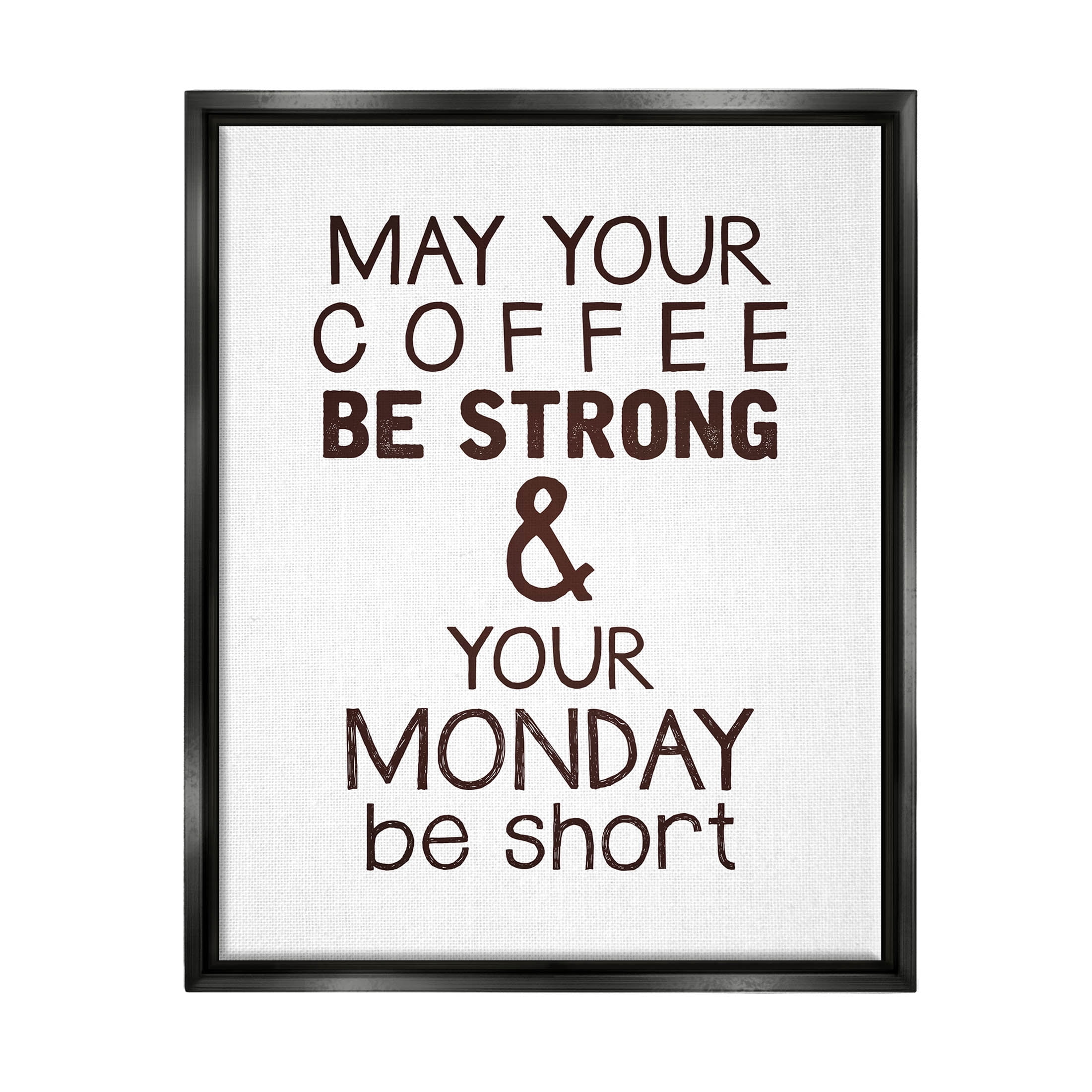 Stupell Industries Strong Coffee & Short Monday Funny Graphic Art Jet Black Floating Framed Canvas Print Wall Art, Design by K. Kaufman