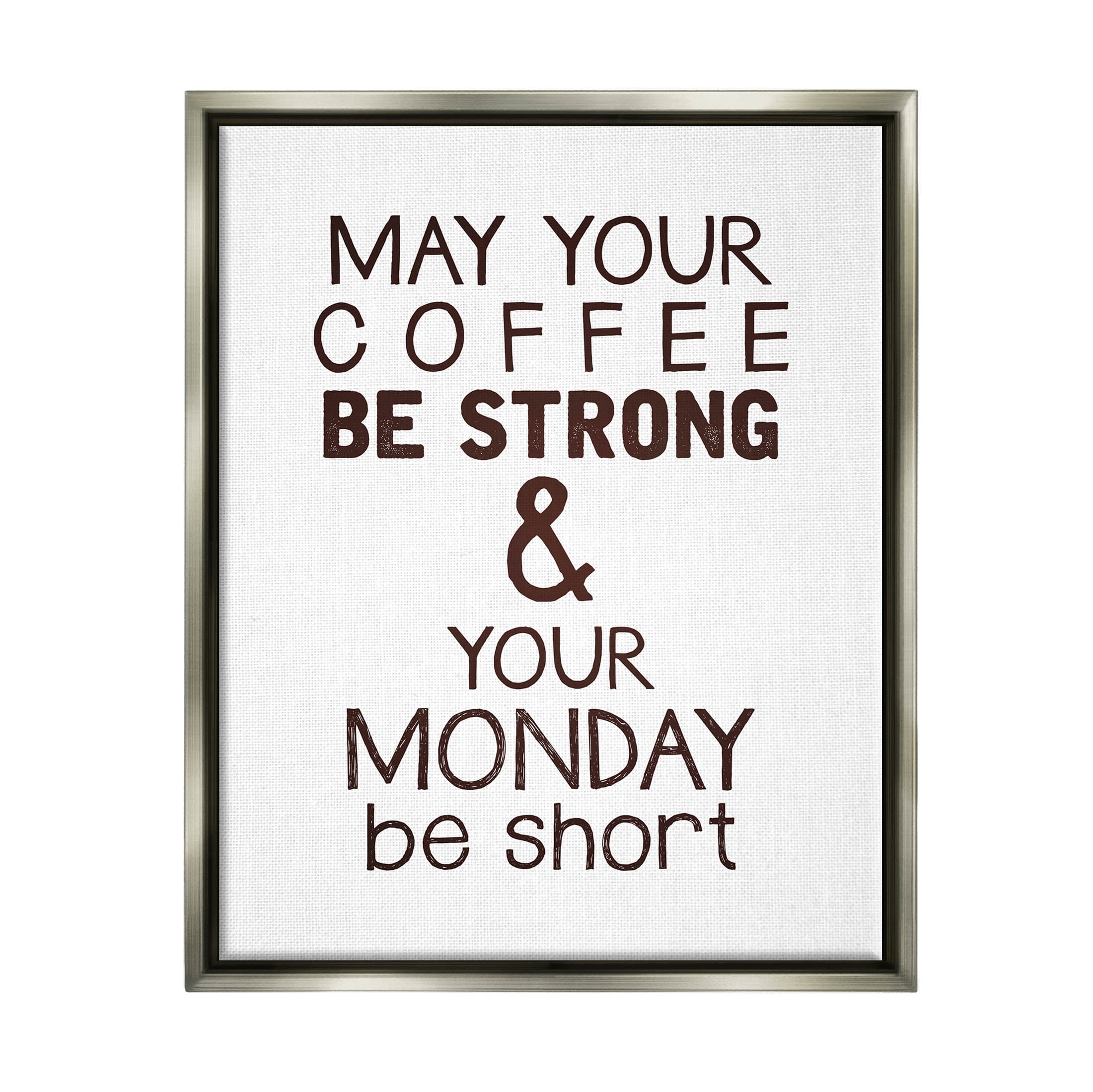 Stupell Industries Strong Coffee & Short Monday Funny Graphic Art Luster Gray Floating Framed Canvas Print Wall Art, Design by K. Kaufman