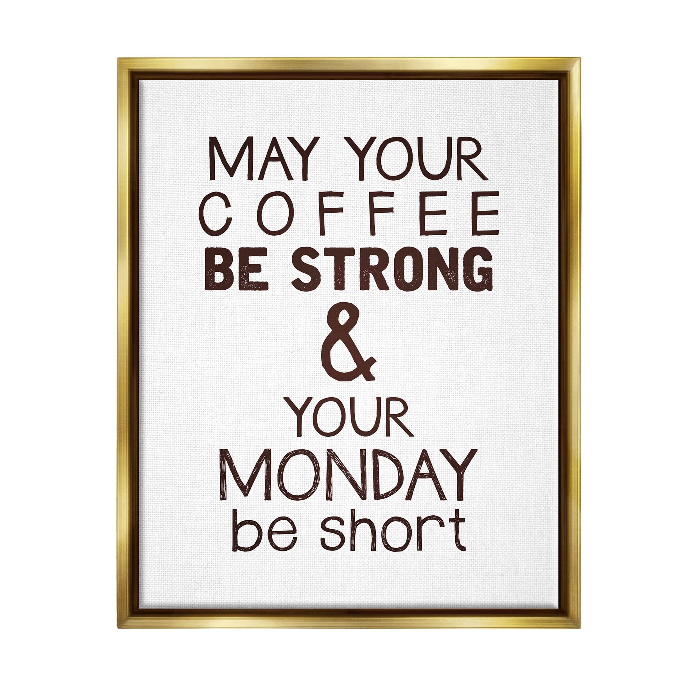 Stupell Industries Strong Coffee & Short Monday Funny Graphic Art Metallic Gold Floating Framed Canvas Print Wall Art, Design by K. Kaufman