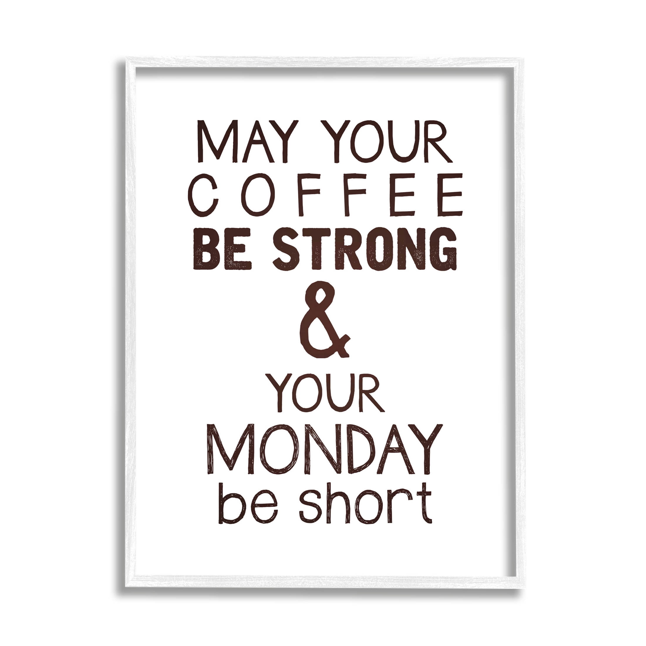 Stupell Industries Strong Coffee & Short Monday Funny Graphic Art White Framed Art Print Wall Art, Design by K. Kaufman