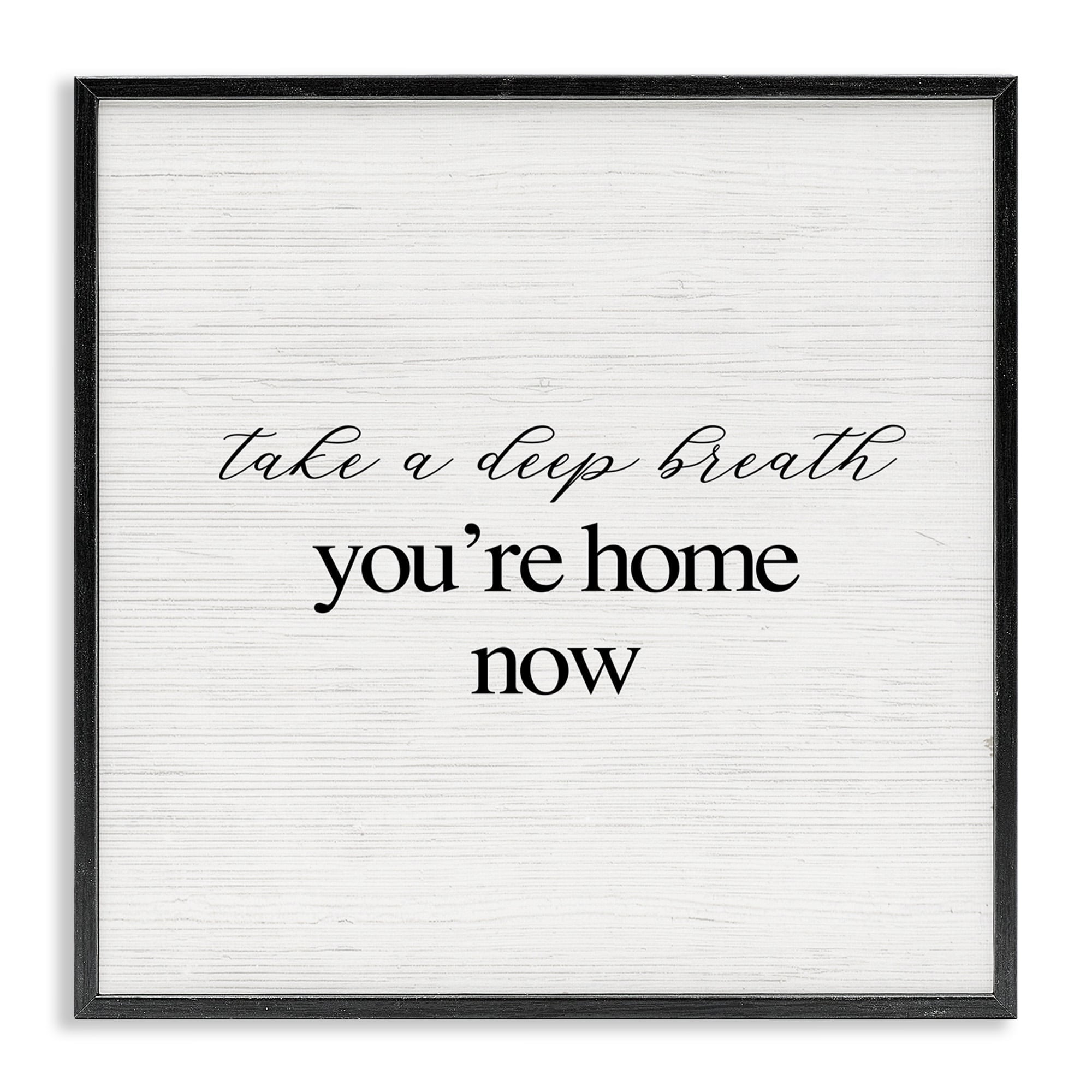 Stupell Industries Take A Deep Breath You're Home Phrase Simple Design Designed by Daphne Polselli