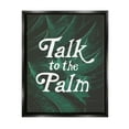 thumbnail image 1 of Stupell Industries Talk To Palm Punny Tropical Plant Botanical Leaf Graphic Art Jet Black Floating Framed Canvas Print Wall Art, Design by Daphne Polselli, 1 of 5
