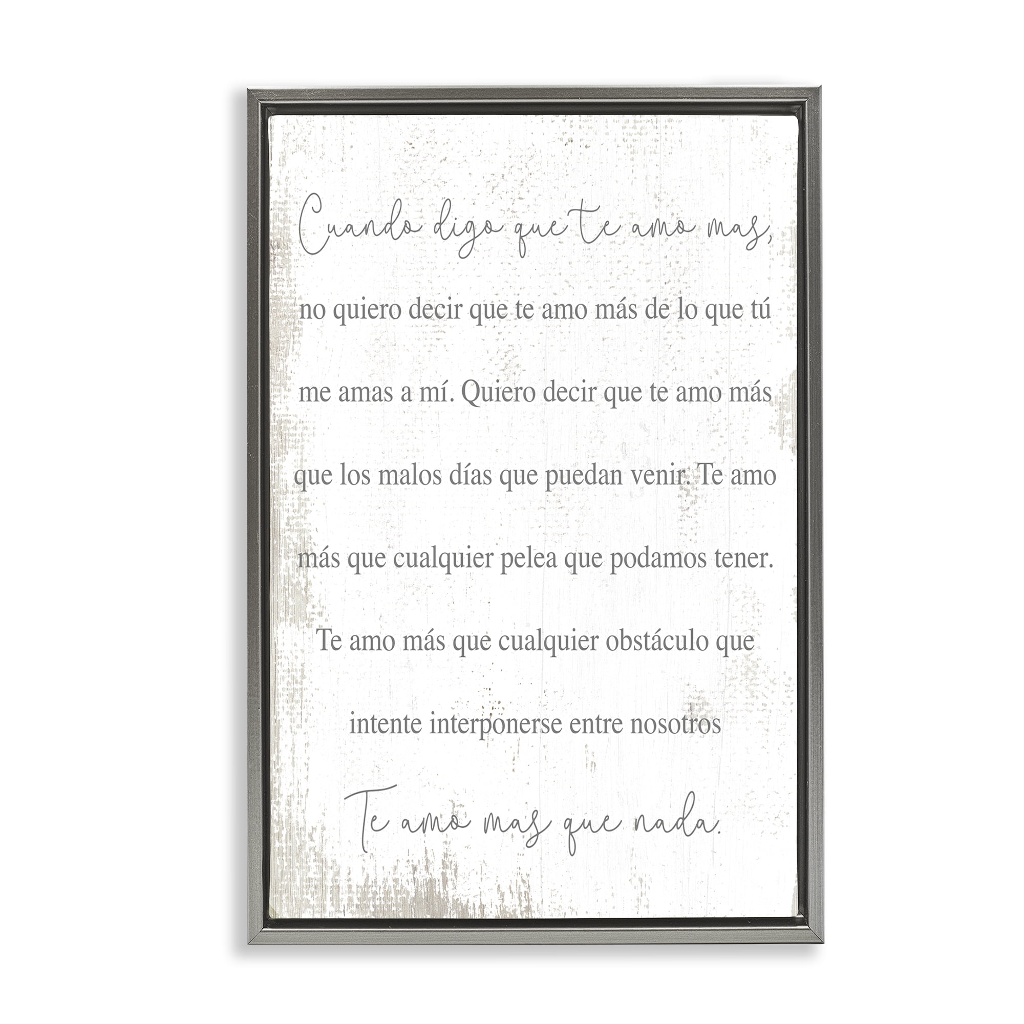 Stupell Industries Te Amo Más Que Nada Inspirational Quotes & Sayings Painting Gray Floater Framed Art Print Wall Art, 17 x 25