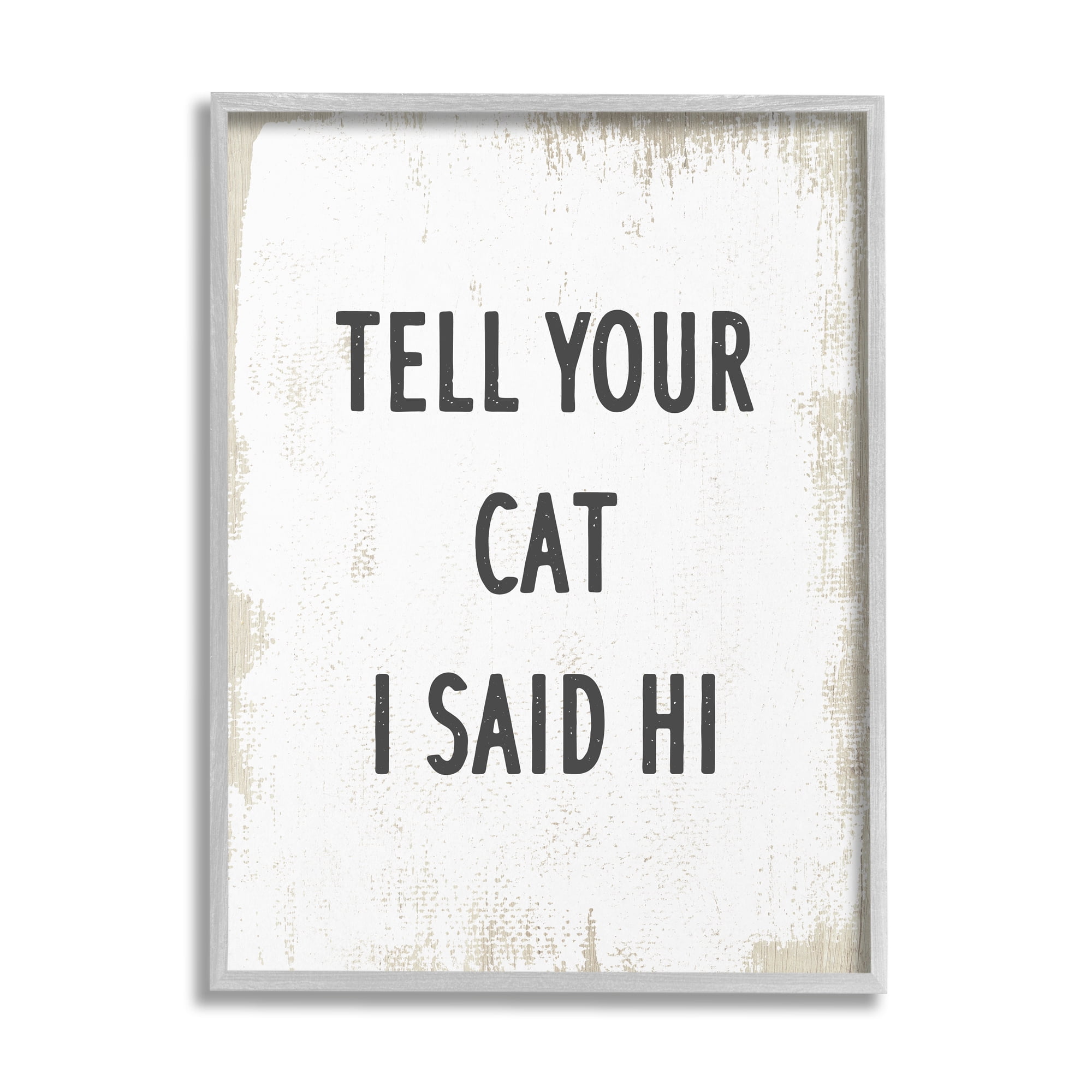 Stupell Industries Tell Your Cat I Said Hi Phrase Feline Fun, 16 x 20, Design by Daphne Polselli