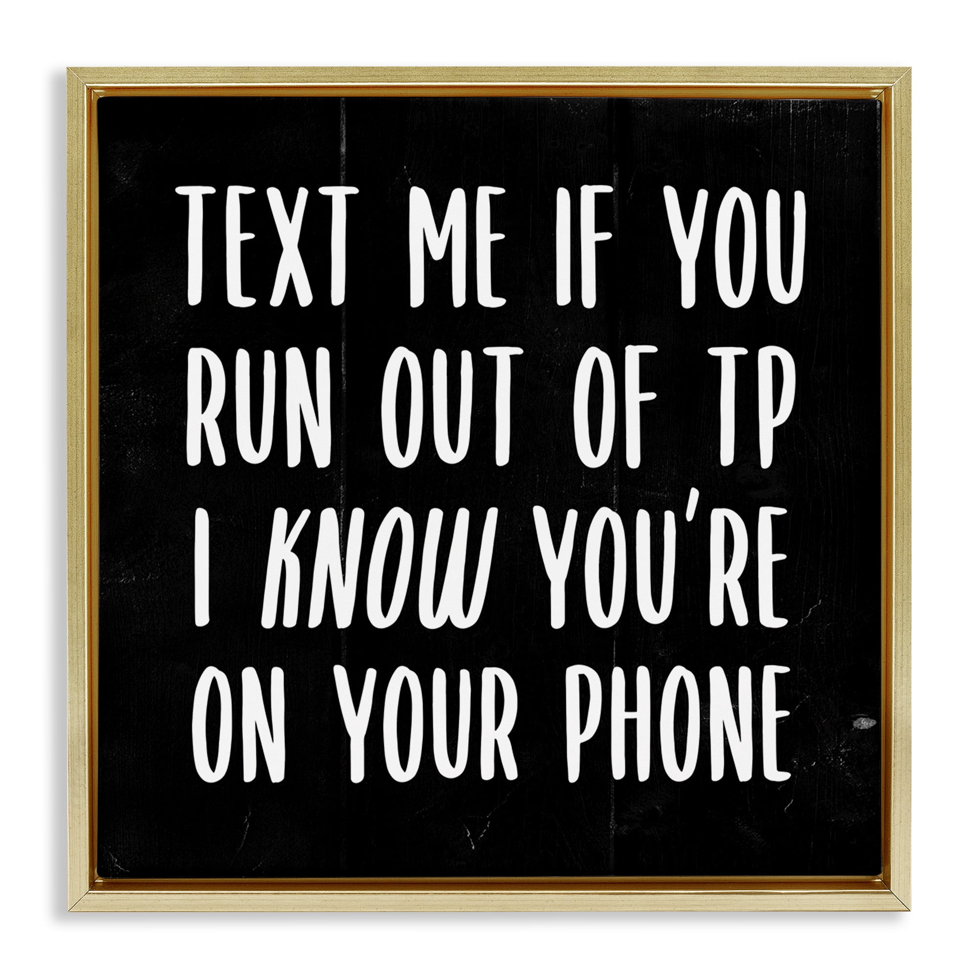 Stupell Industries Text Me For TP Funny Bathroom Typography Painting Gold Floater Framed Canvas Art Print Wall Art, 25 x 25