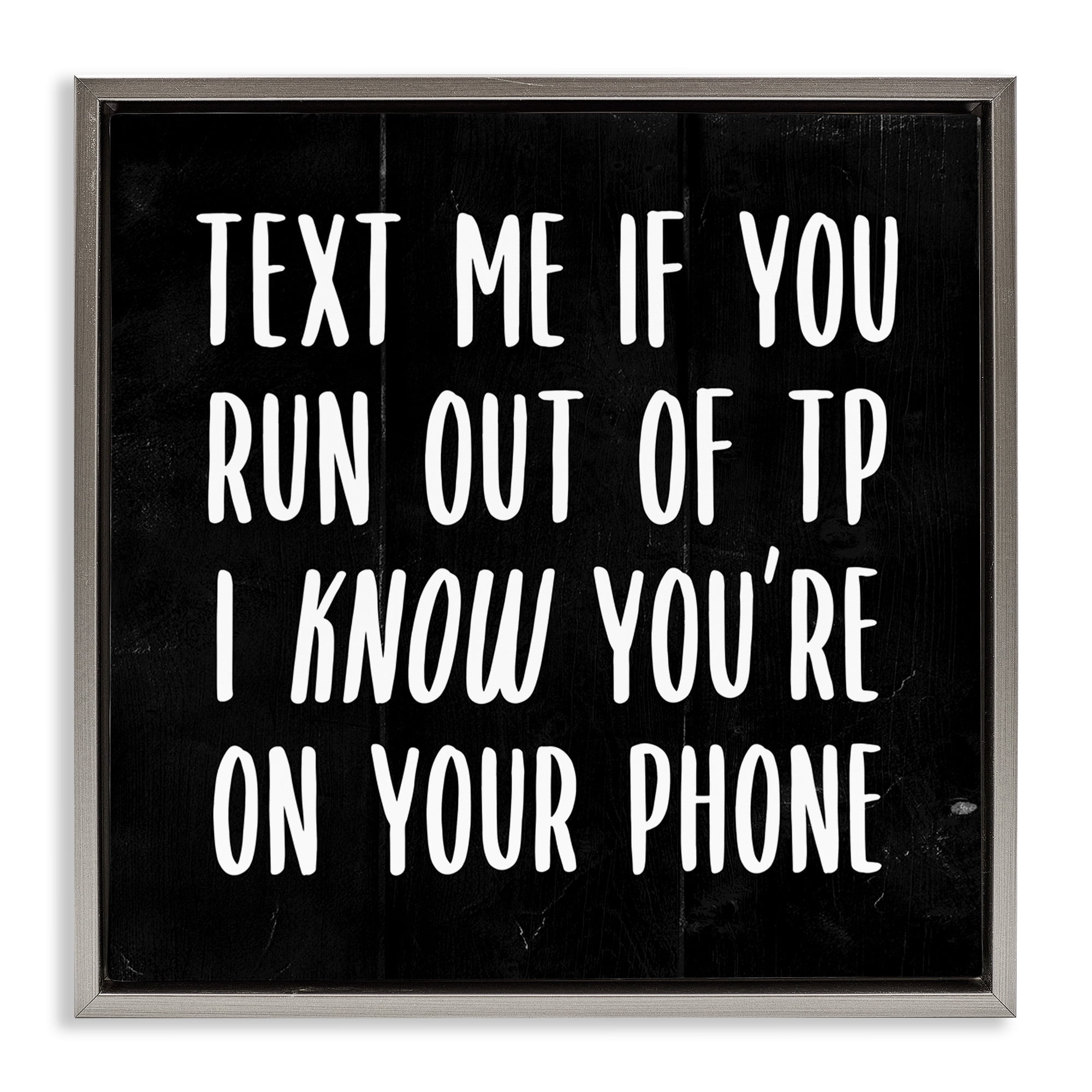 Stupell Industries Text Me For TP Funny Bathroom Typography Painting Gray Floater Framed Canvas Art Print Wall Art, 18 x 18
