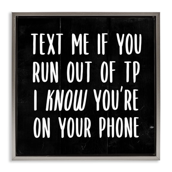 Stupell Industries Text Me For TP Funny Bathroom Typography Painting Gray Floater Framed Canvas Art Print Wall Art, 25 x 25