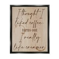 thumbnail image 1 of Stupell Industries Thought I Liked Coffee Phrase Food & Beverage Painting Black Floater Framed Art Print Wall Art, 1 of 6