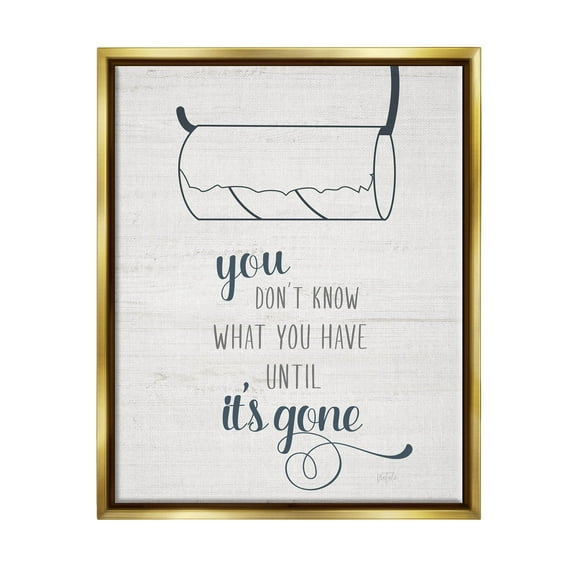 Stupell Industries Till It's Gone Bathroom Phrase Graphic Art Metallic Gold Floating Framed Canvas Print Wall Art, Design by Natalie Carpentieri