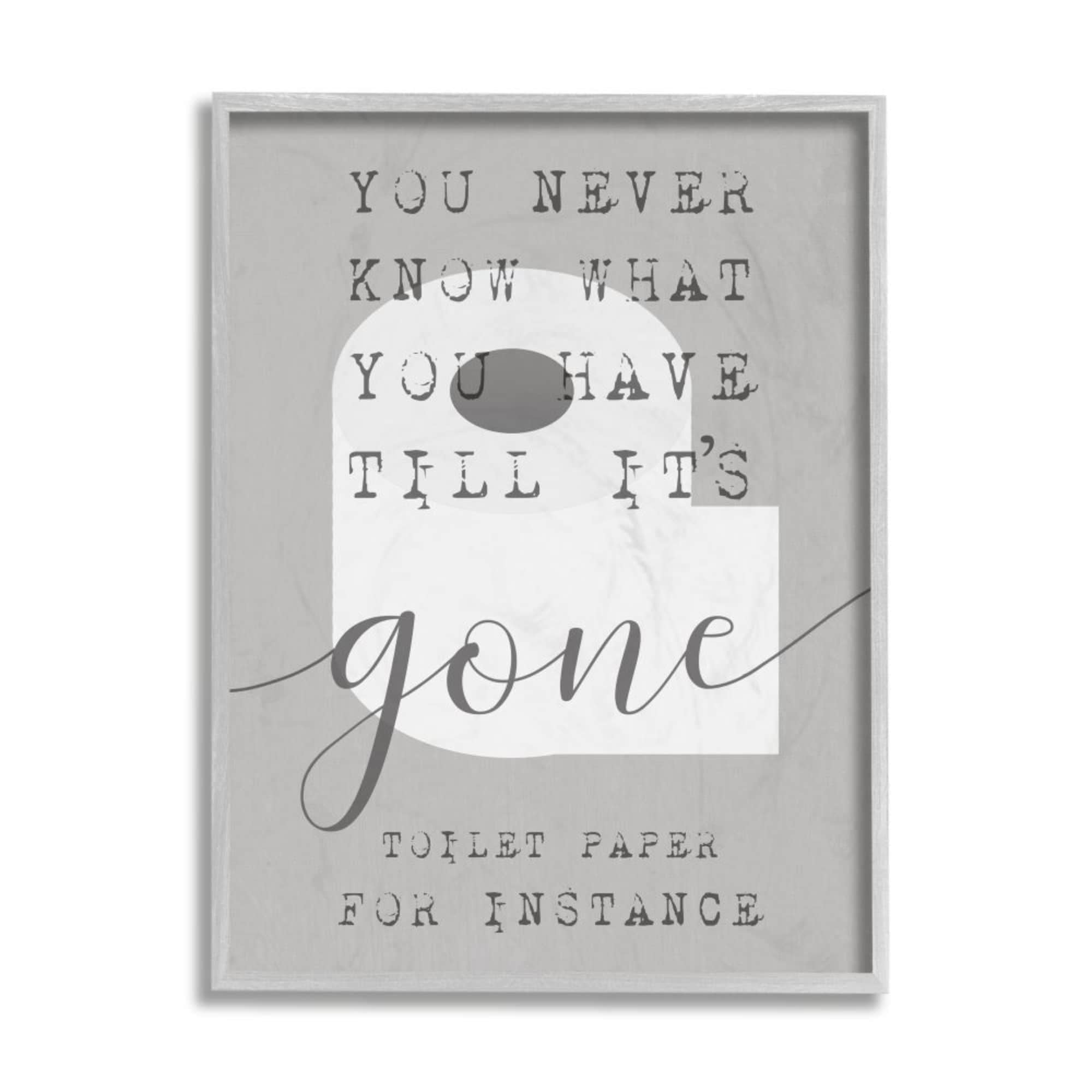 Stupell Industries Till It's Gone TP Phrase Distressed Bathroom Sign Design by Daphne Polselli