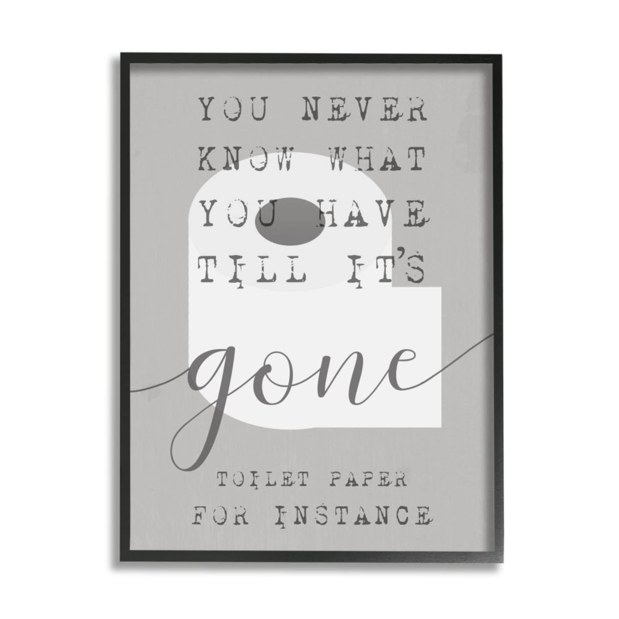 Stupell Industries Till It's Gone TP Phrase Distressed Bathroom Sign Design by Daphne Polselli