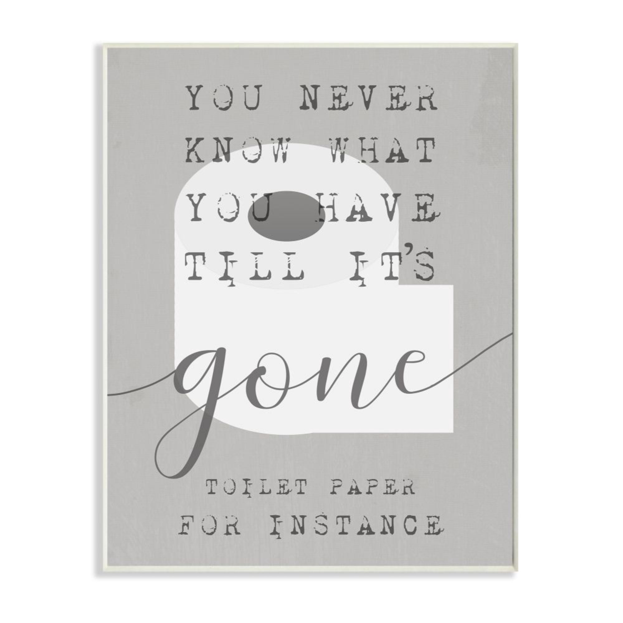 Stupell Industries Till It's Gone TP Phrase Distressed Bathroom Sign Design by Daphne Polselli