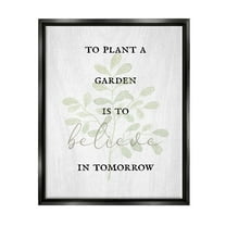 Stupell Industries To Plant A Garden Uplifting Phrase Inspirational Painting Black Floater Framed Art Print Wall Art