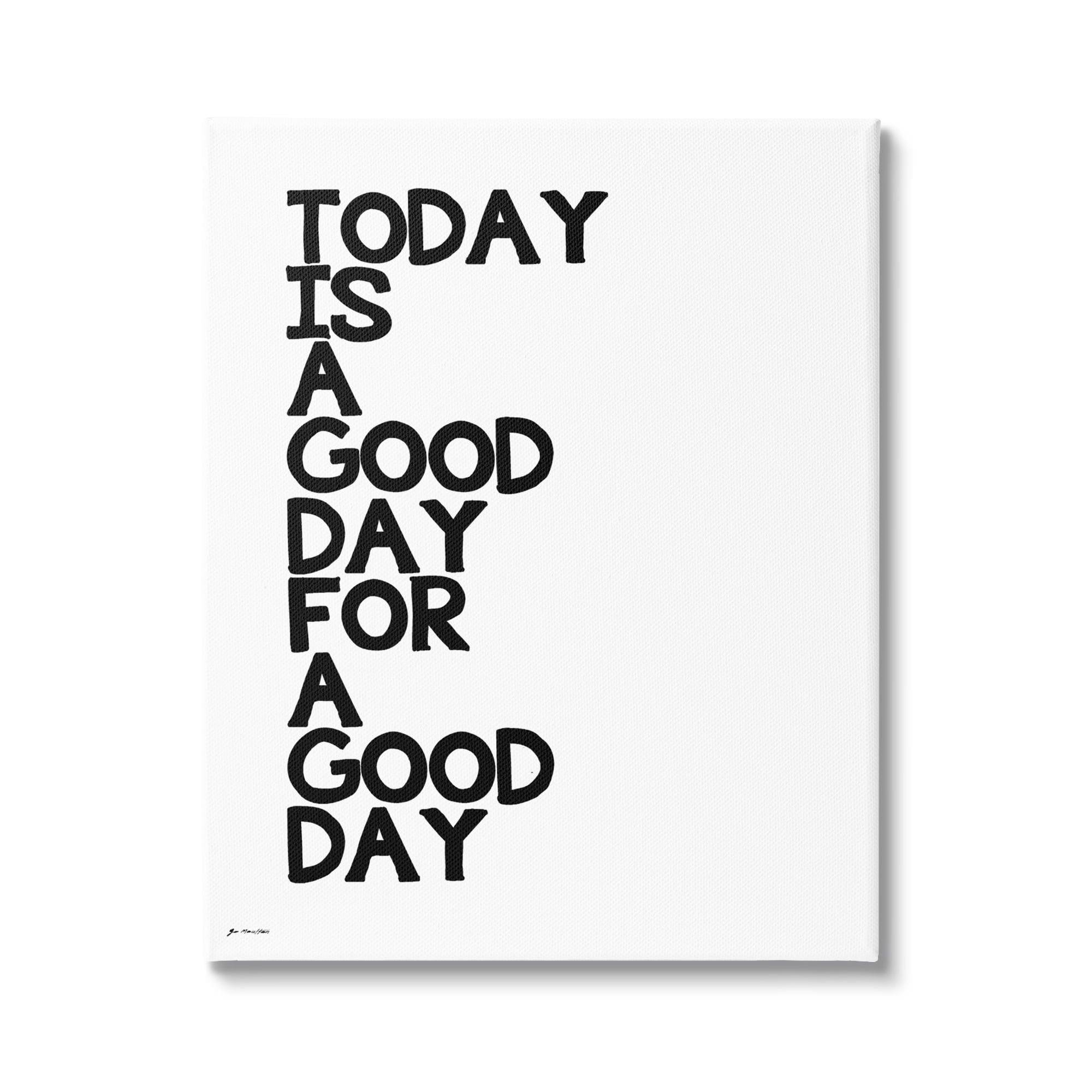 Stupell Industries Today is A Good Day Sentiment Bold Typography Minimal Design Graphic Art Gallery-Wrapped Canvas Print Wall Art, 16x20, by Jo Moulton