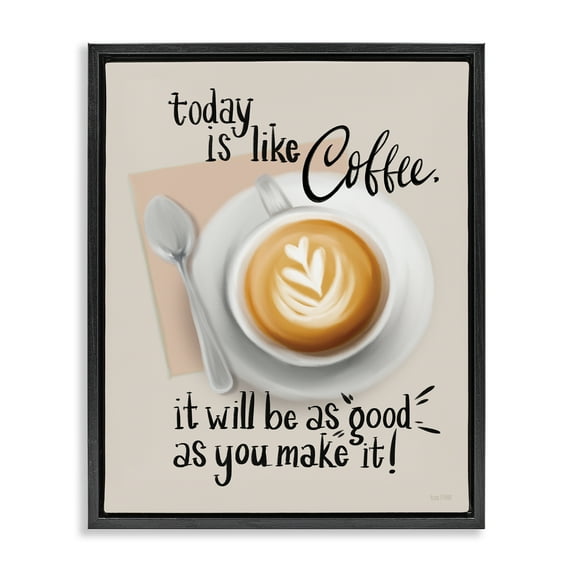 Stupell Industries Today Is Like Coffee Food & Beverage Painting Black Floater Framed Canvas Art Print Wall Art, 25 x 31
