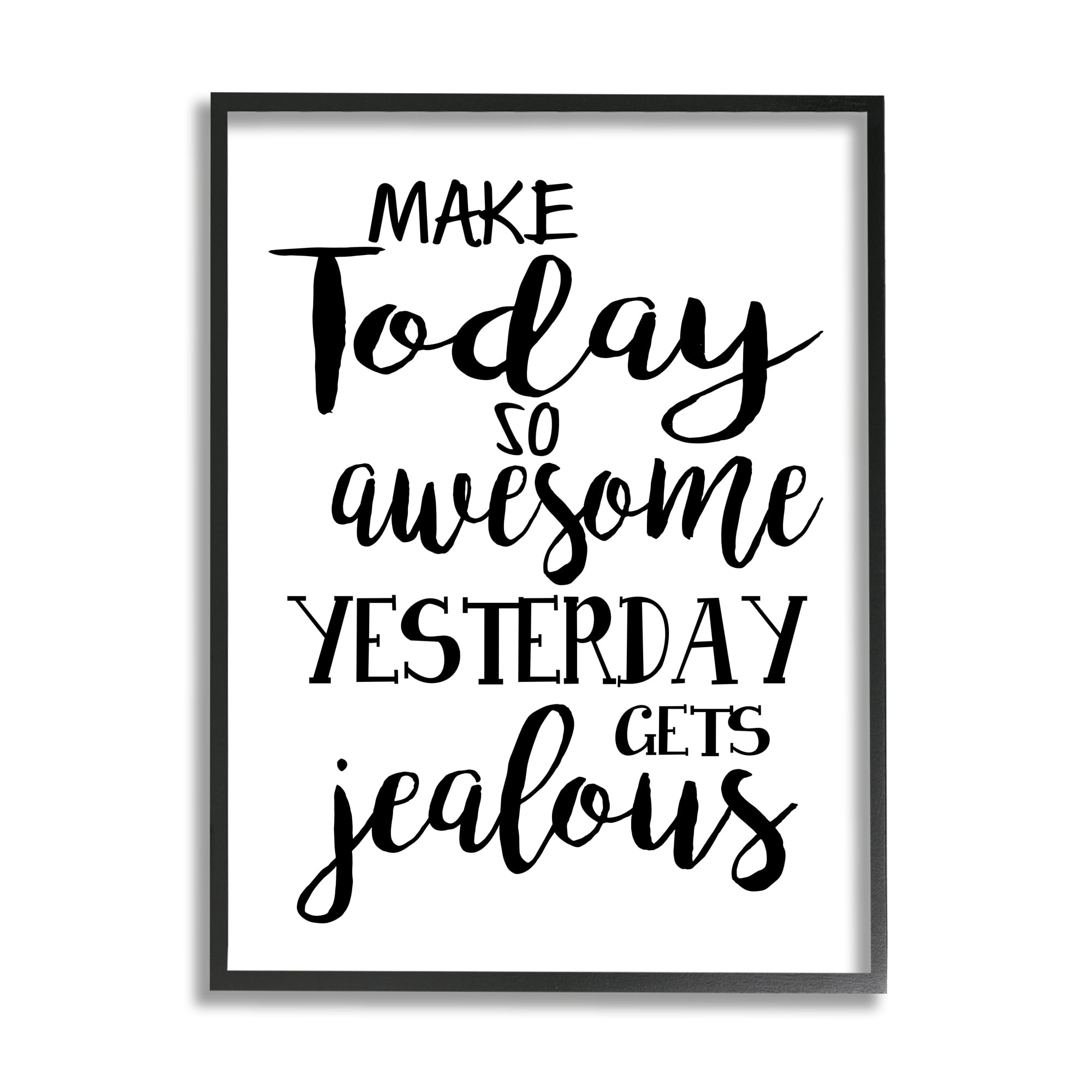 Stupell Industries Today's Awesome So Yesterday's Jealous Phrase Black White Inspirational Painting Black Framed Art Print Wall Art, 11 x 14