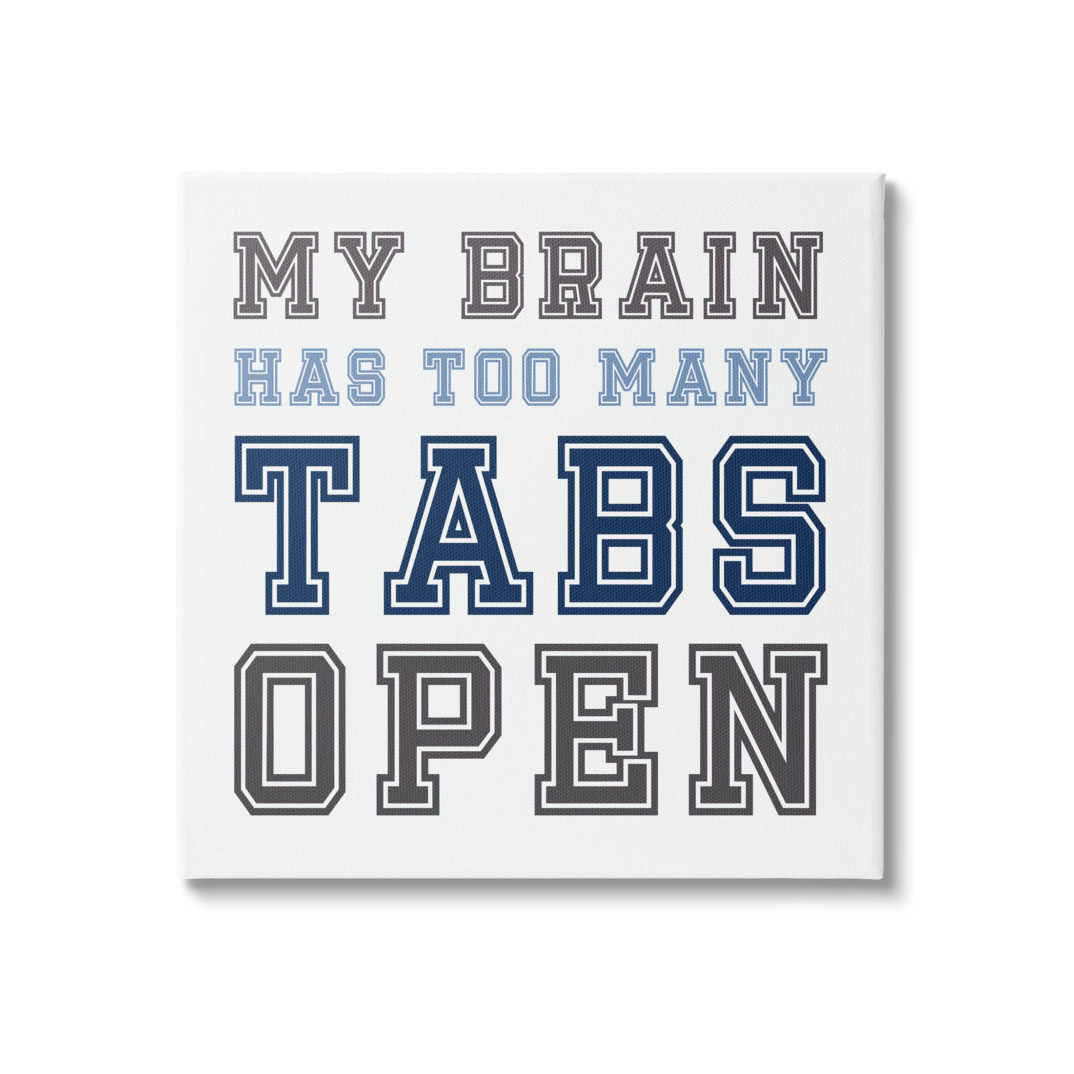 Stupell Industries Too Many Tabs Humorous Varsity Text Graphic Art Gallery Wrapped Canvas Print Wall Art, Design by Leah Straatsma