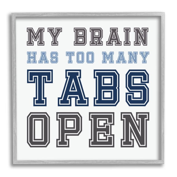 Stupell Industries Too Many Tabs Humorous Varsity Text Graphic Art Gray Framed Art Print Wall Art, Design by Leah Straatsma
