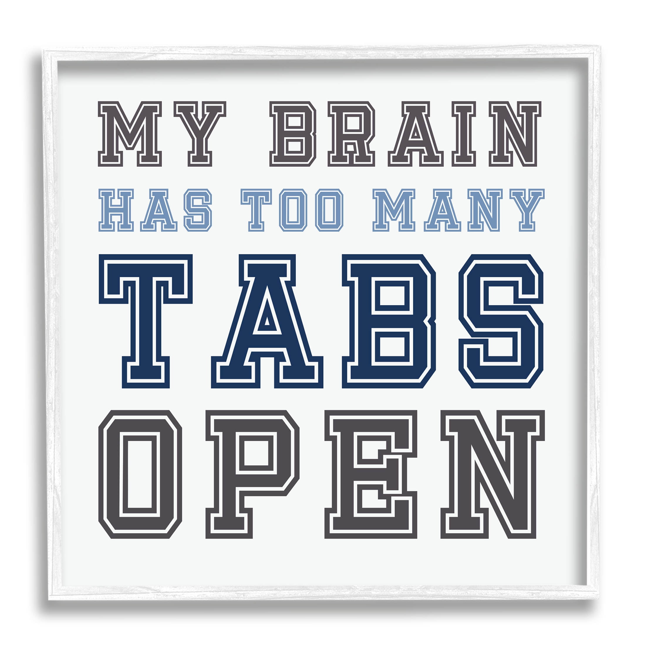 Stupell Industries Too Many Tabs Humorous Varsity Text Graphic Art White Framed Art Print Wall Art, Design by Leah Straatsma