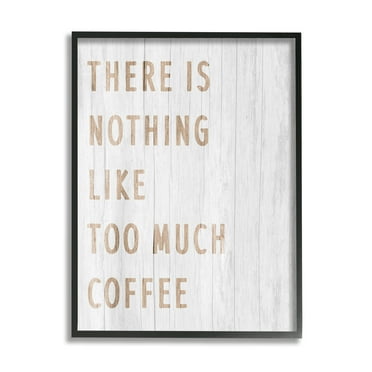 Stupell Industries Too Much Coffee Phrase Food & Beverage Painting Black Framed Art Print Wall Art, 11 x 14