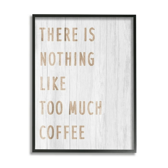 Stupell Industries Too Much Coffee Phrase Food & Beverage Painting Black Framed Art Print Wall Art, 11 x 14