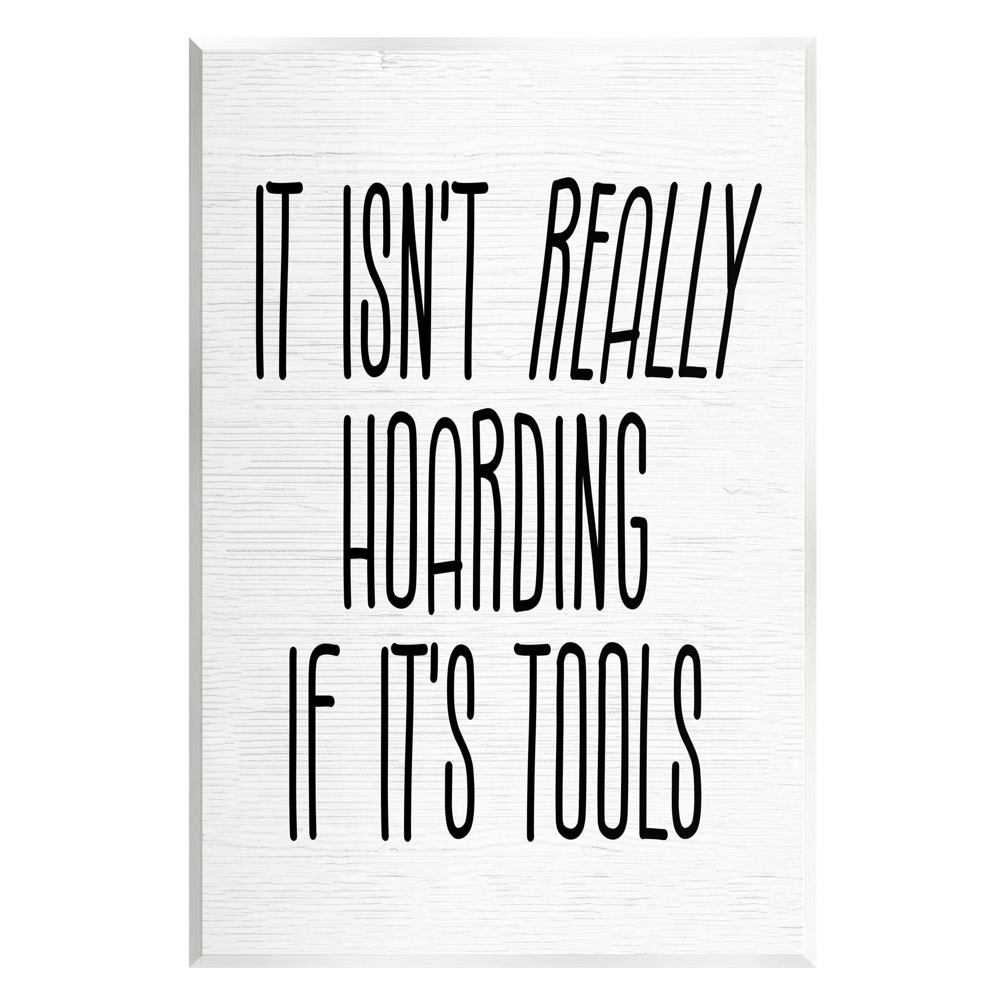 Stupell Industries Tools Aren't Hoarding Humor Inspirational Painting Unframed Art Print Wall Art, 10 x 15