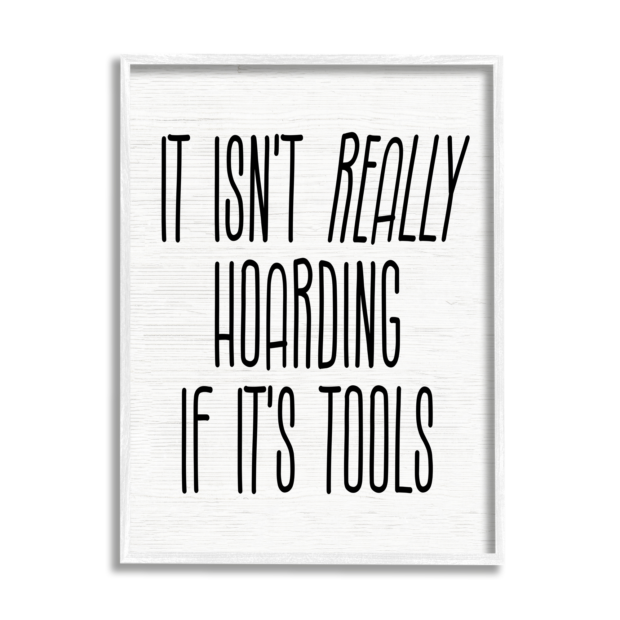 Stupell Industries Tools Aren't Hoarding Humor Inspirational Painting White Framed Art Print Wall Art, 11 x 14