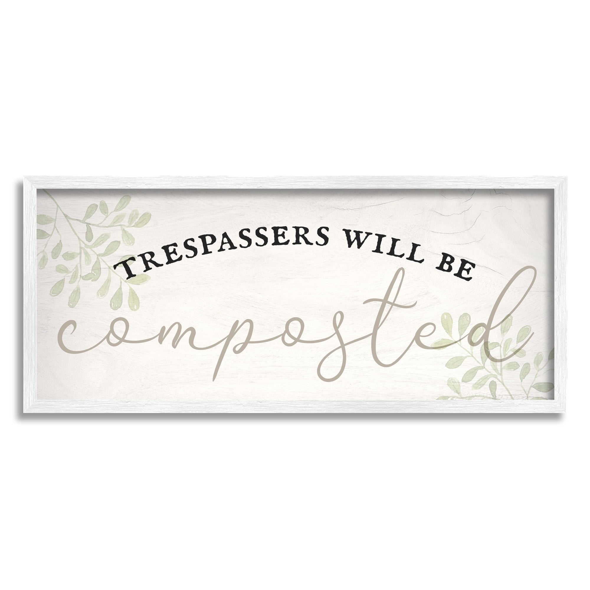 Stupell Industries Trespassers Will Be Composted Inspirational Painting White Framed Art Print Wall Art