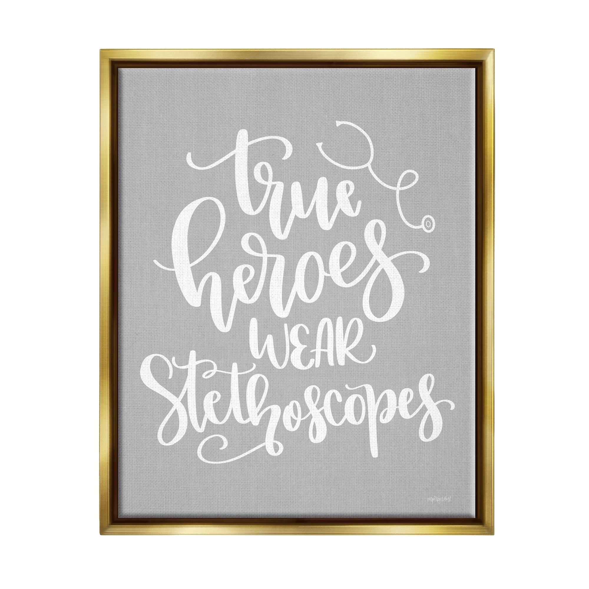 Stupell Industries True Heroes Nurse Phrase Inspirational Painting Gold Floater Framed Art Print Wall Art, 25 x 31