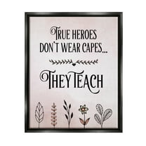 Stupell Industries True Heroes Teach Floral Classroom Inspirational Painting Black Floater Framed Art Print Wall Art