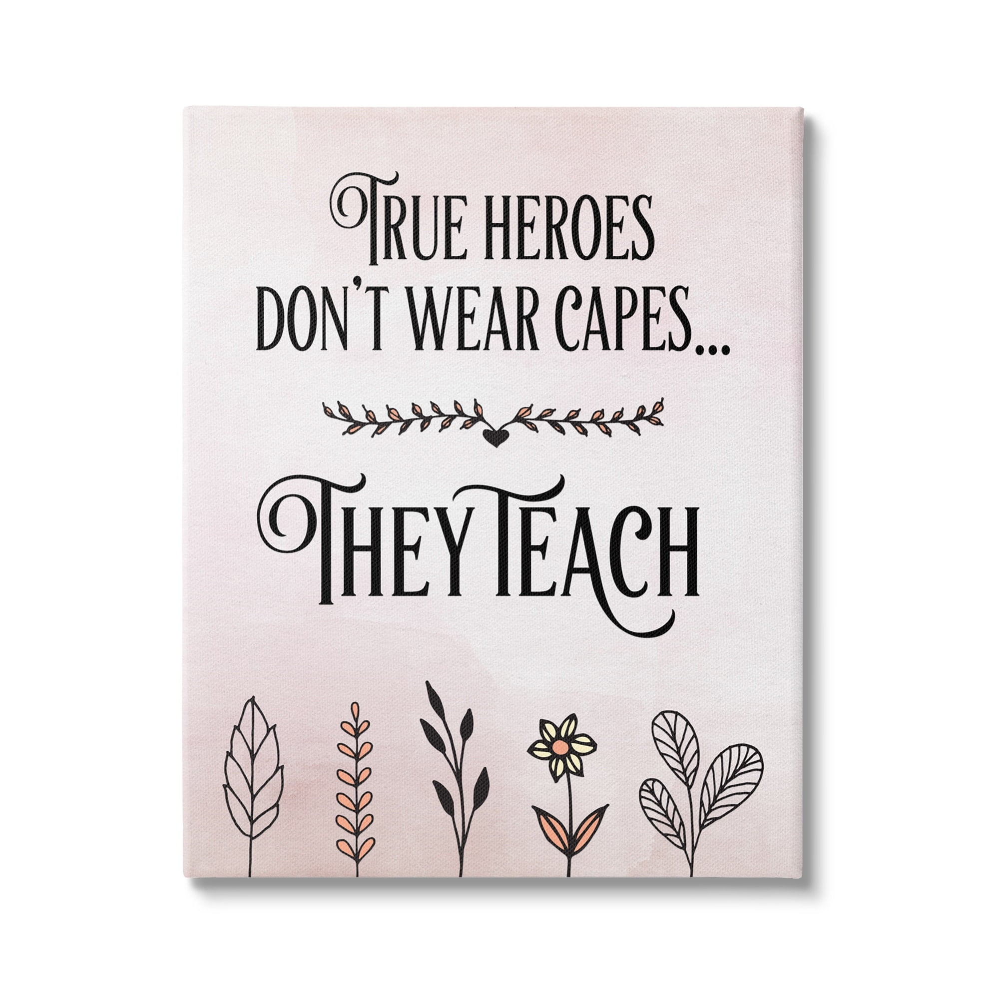 True Heroes Teach Floral Motivational Canvas Wall Art