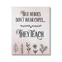 Stupell Industries True Heroes Teach Floral Classroom Inspirational Painting Gallery Wrapped Canvas Print Wall Art