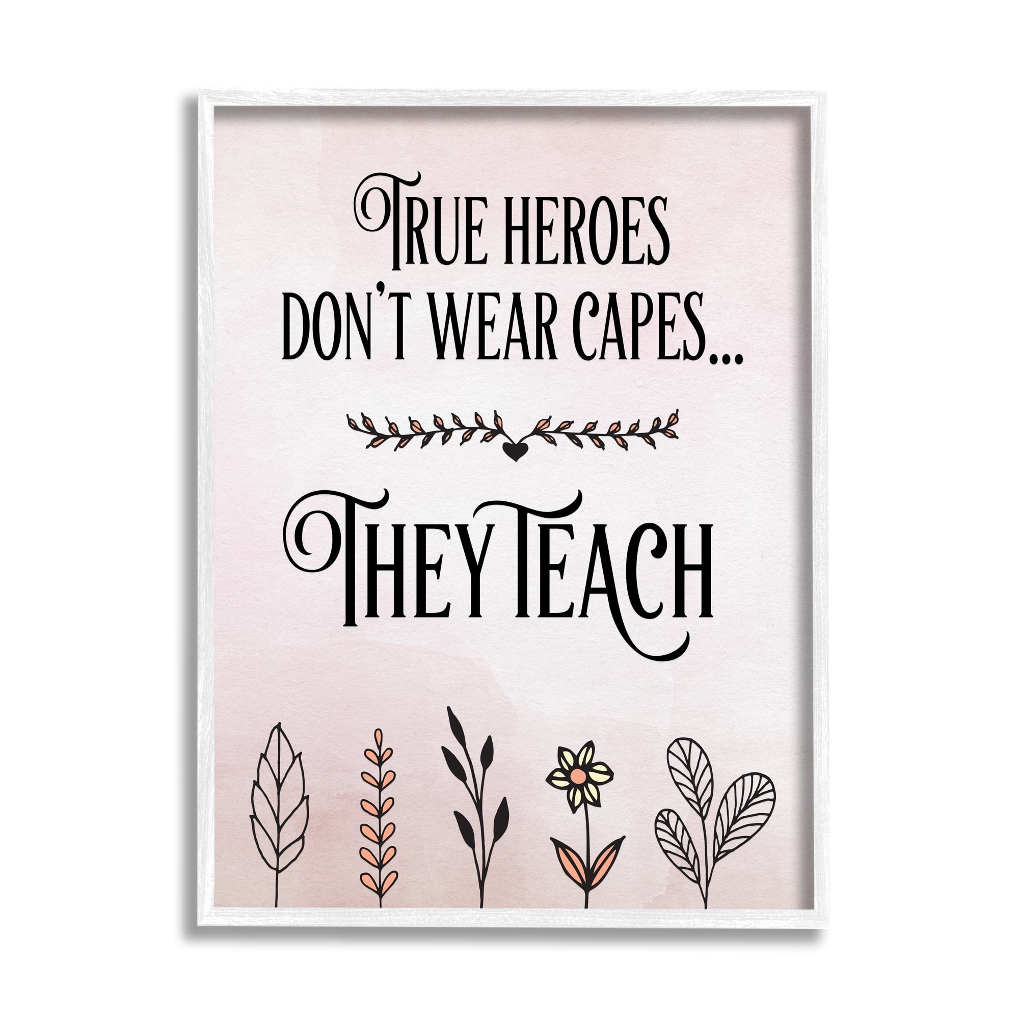 Stupell Industries True Heroes Teach Floral Classroom Inspirational Painting White Framed Art Print Wall Art