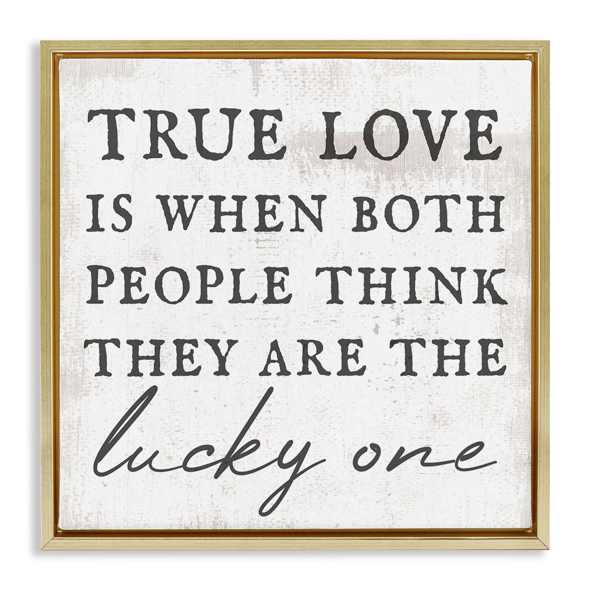 Stupell Industries True Love Romantic Phrase Inspirational Painting Gold Floater Framed Canvas Art Print Wall Art, 25 x 25