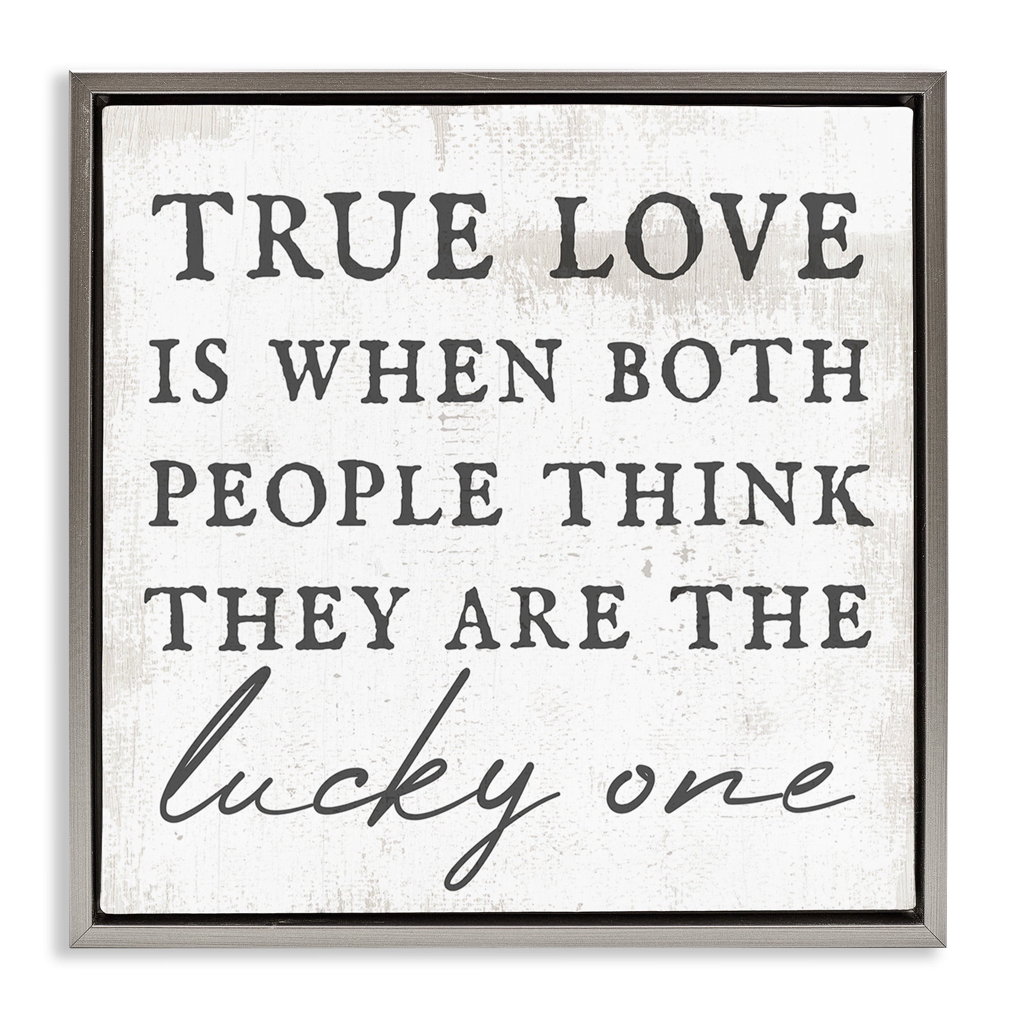 Stupell Industries True Love Romantic Phrase Inspirational Painting Gray Floater Framed Canvas Art Print Wall Art, 25 x 25