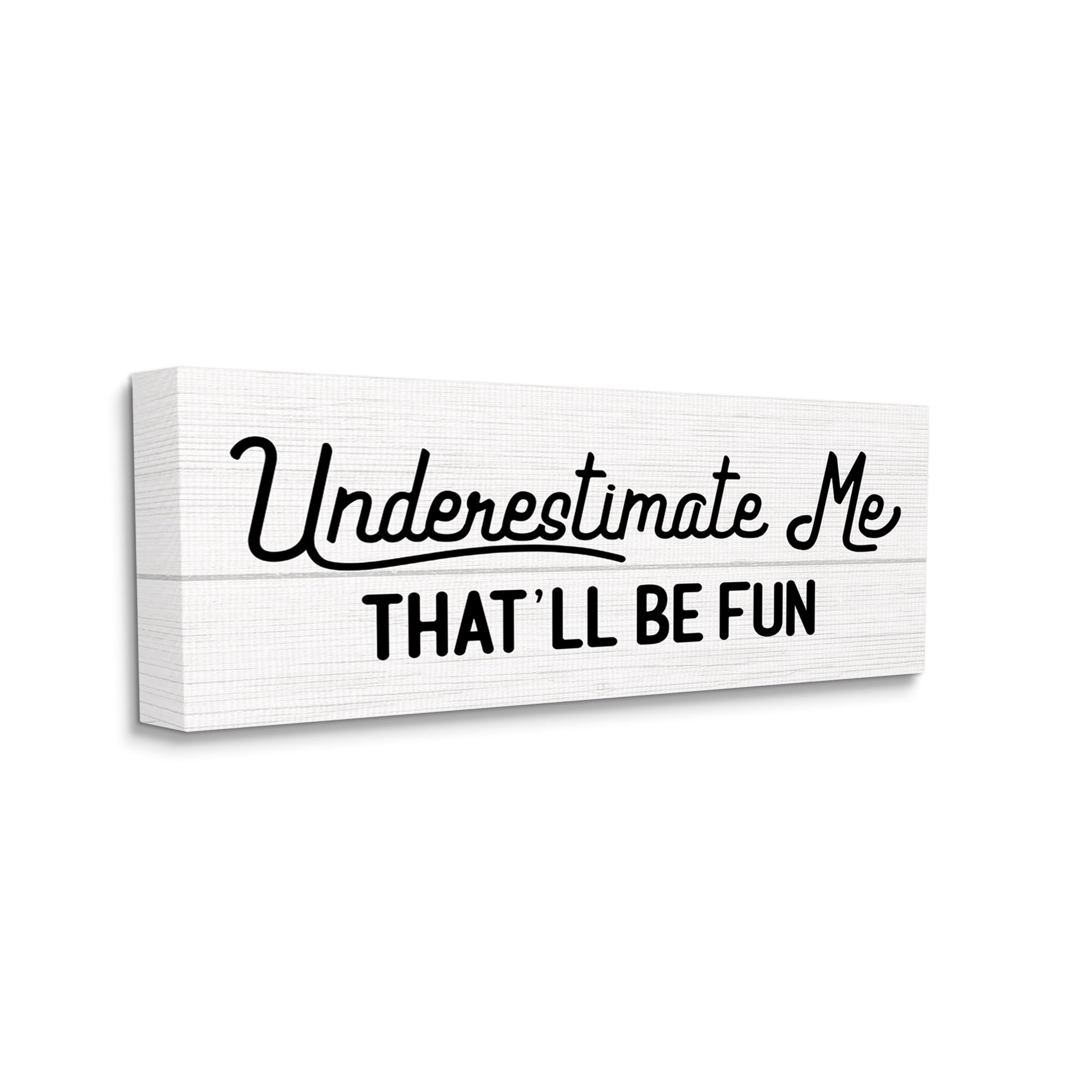 Stupell Industries Underestimate Me That'll Be Fun Wood Plank Pattern, 10 x 24, Designed by Daphne Polselli