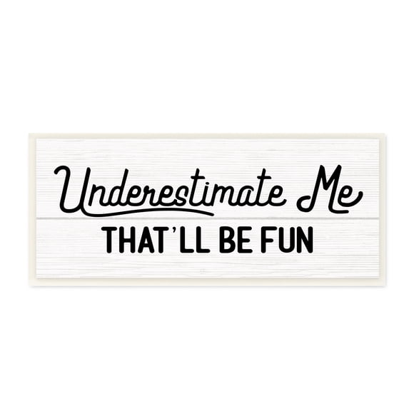 Stupell Industries Underestimate Me That'll Be Fun Wood Plank Pattern, 7 x 17, Designed by Daphne Polselli