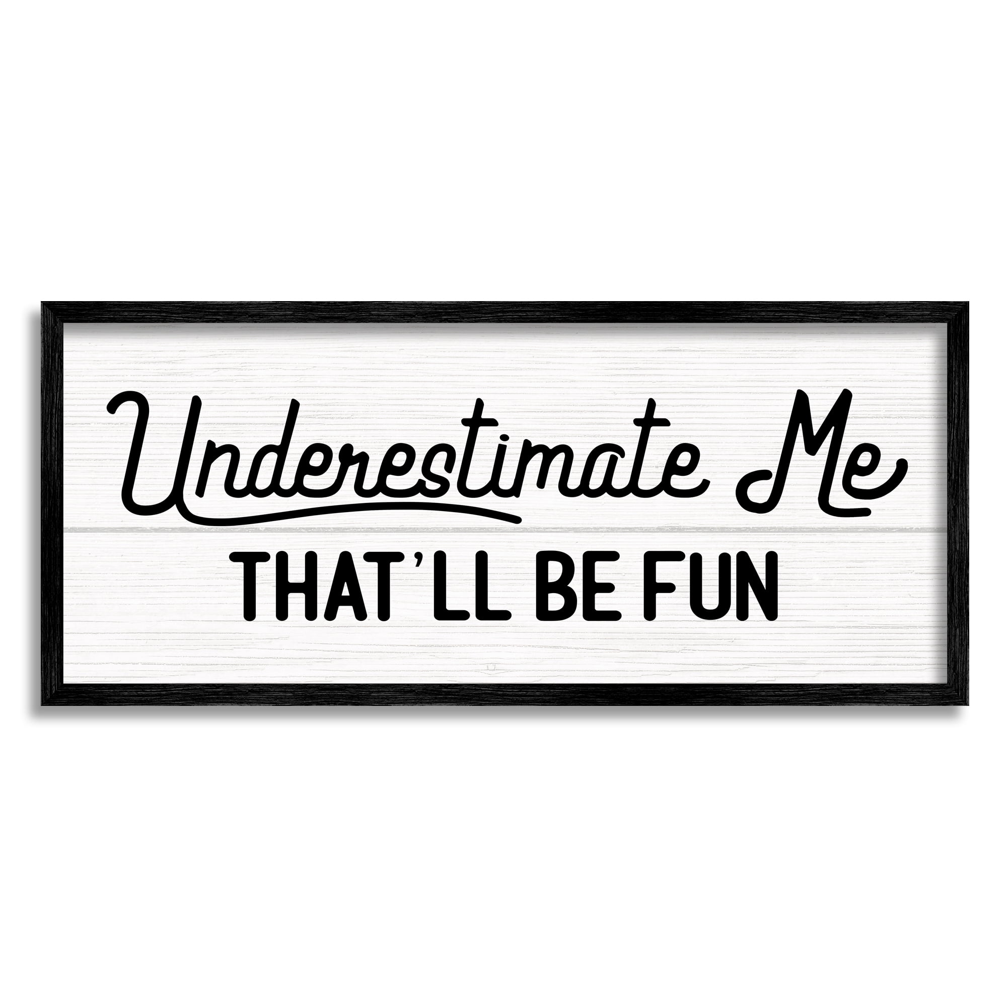 Stupell Industries Underestimate Me That'll Be Fun Wood Plank Pattern Graphic Art Black Framed Art Print Wall Art, 10x24, by Daphne Polselli