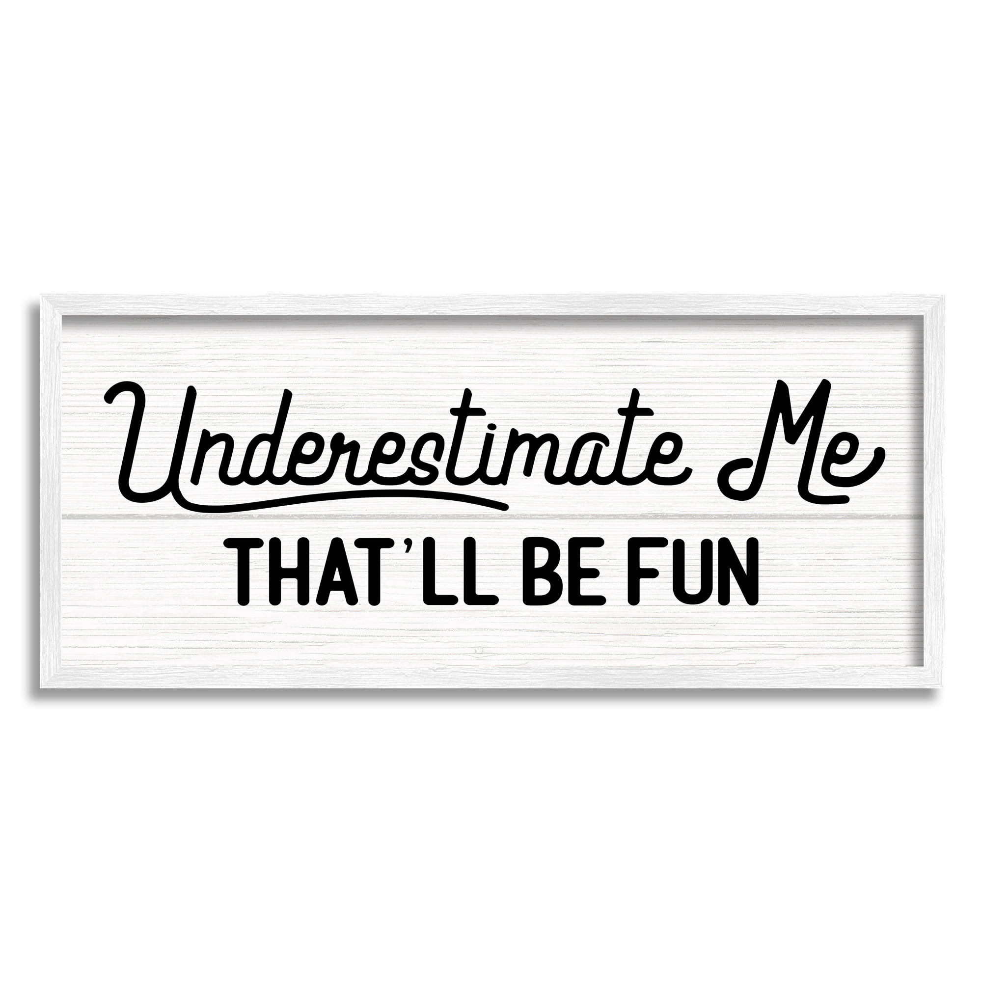 Stupell Industries Underestimate Me That'll Be Fun Wood Plank Pattern Graphic Art White Framed Art Print Wall Art, 10x24, by Daphne Polselli