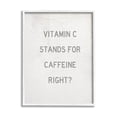 thumbnail image 1 of Stupell Industries Vitamin C Caffeine Kitchen Graphic Art White Framed Art Print Wall Art, Design by Daphne Polselli, 1 of 7