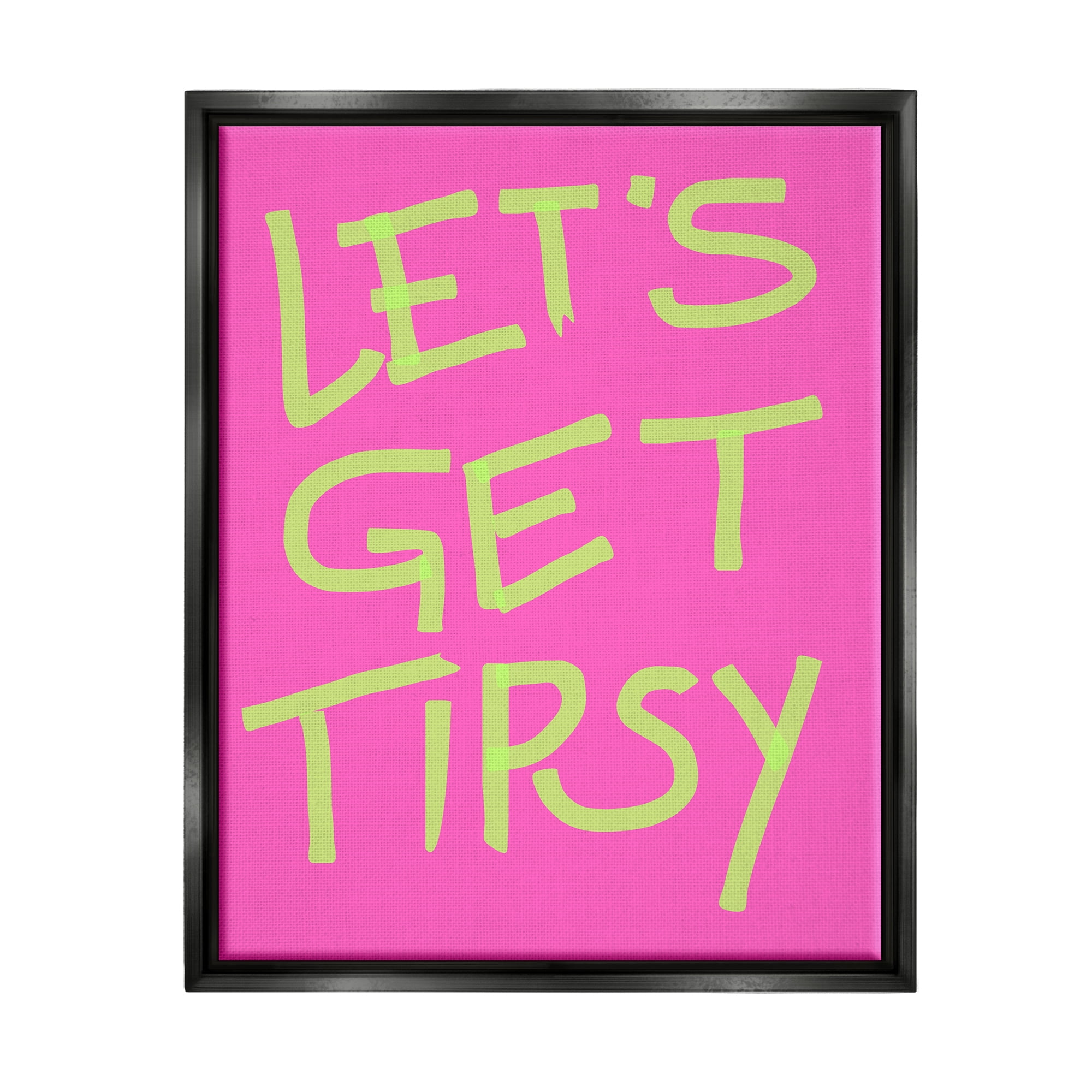 Stupell Industries Vivid Let's Get Tipsy Inspirational Painting Black Floater Framed Canvas Art Print Wall Art, 17 x 21