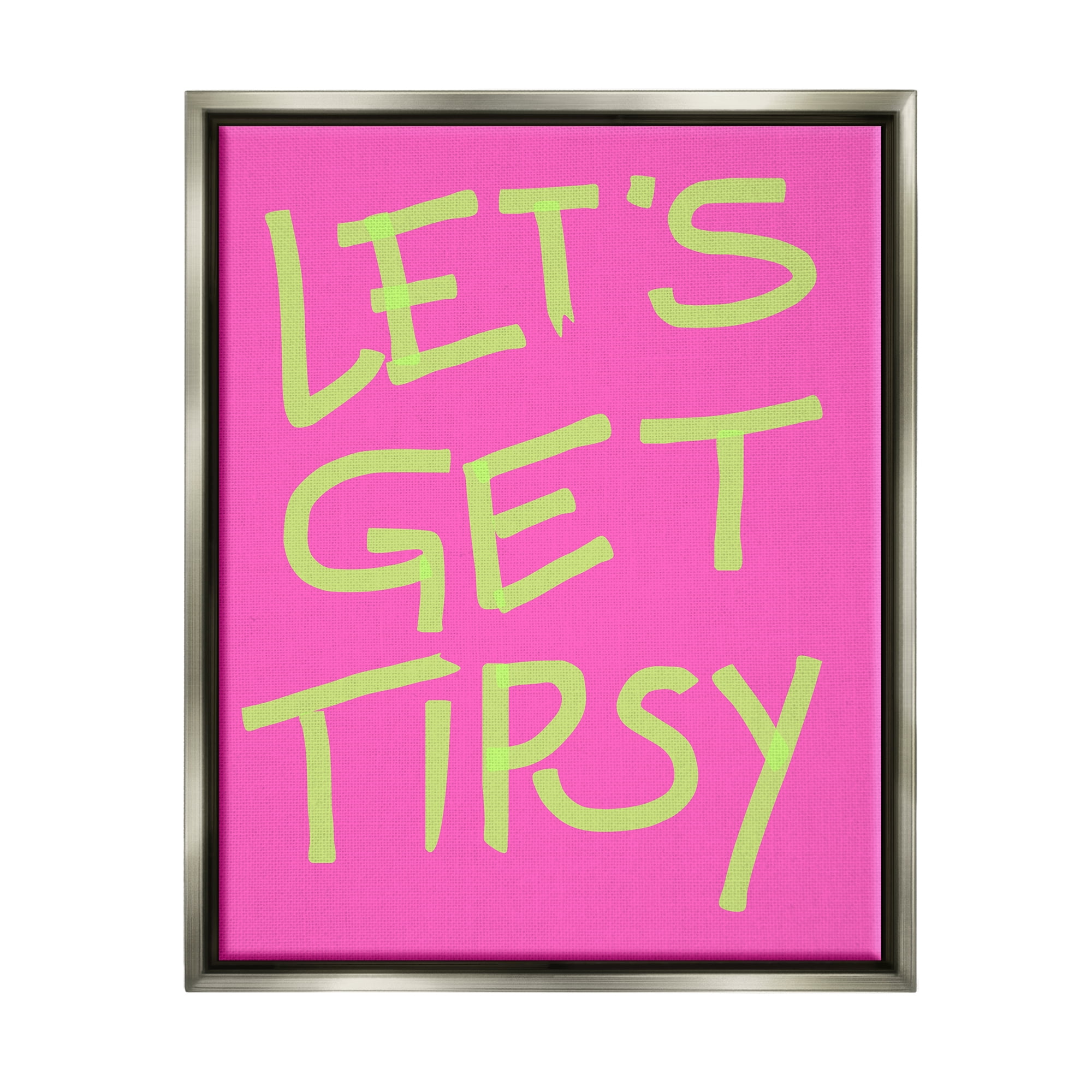 Stupell Industries Vivid Let's Get Tipsy Inspirational Painting Gray Floater Framed Canvas Art Print Wall Art, 17 x 21
